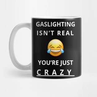 gaslighting isn't real you're just crazy Mug